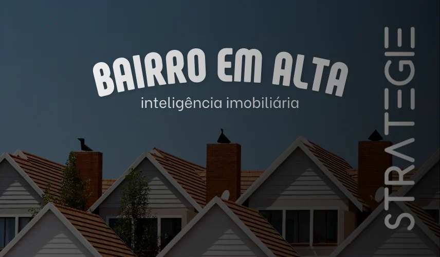 Inteligência Imobiliária: Descobrir Bairro em Alta?